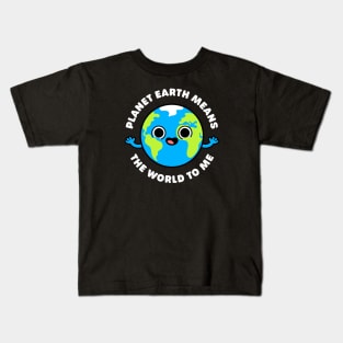 Planet Earth Means the World to Me - Cute Planet Pun Kids T-Shirt